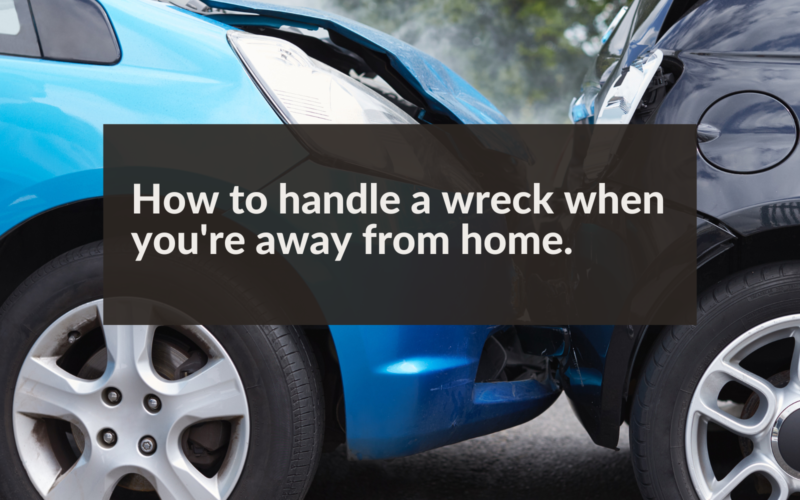 How to handle a wreck when away from home.
